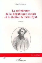 Le mélodrame de la République sociale et le théâtre de Félix Pyat - Tome II